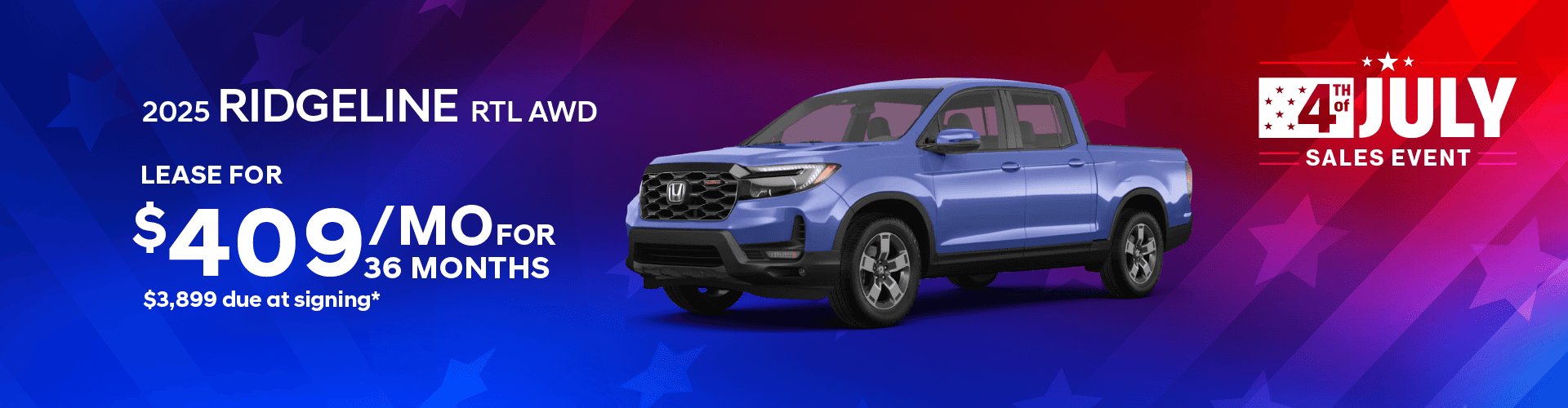 2025 RIDGELINE RTL AWD: Lease for $409 per month for 36 months with $3,899 due at signing