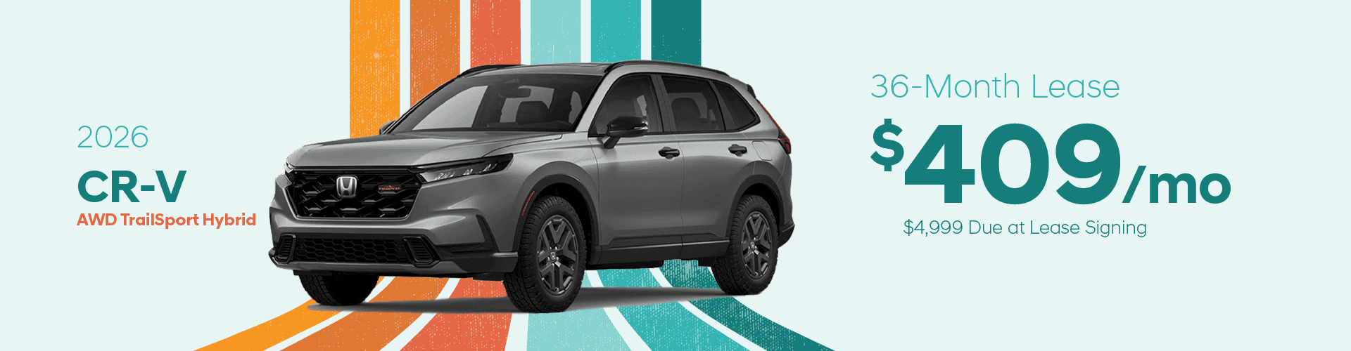 2026 CR-V AWD TrailSport Hybrid Lease $409/mo for 36 mos $4,999 due at signing¹
