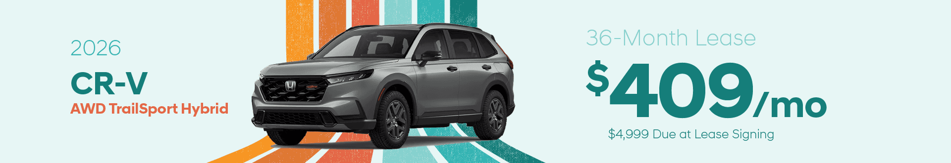 2026 CR-V AWD TrailSport Hybrid Lease $409/mo for 36 mos $4,999 due at signing¹