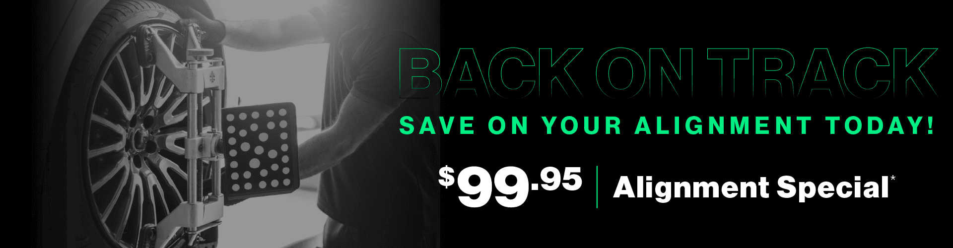Back on Track | Save on your alignment today! $99.95 Alignment Special