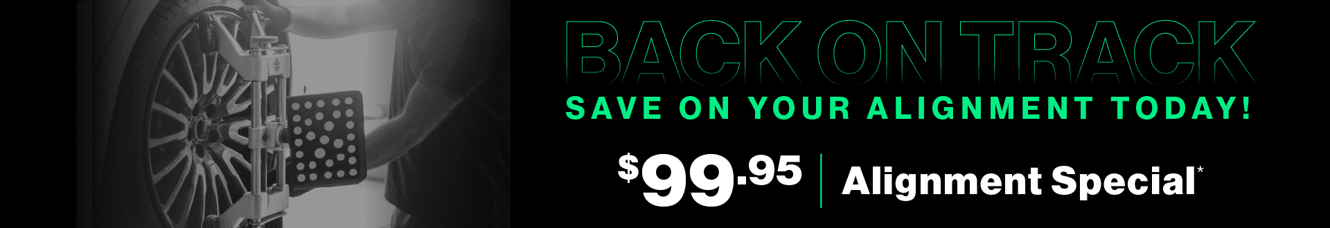 Back on Track | Save on your alignment today! $99.95 Alignment Special