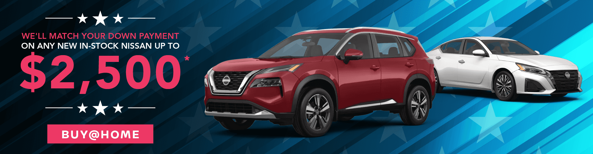 We'll Match Your Down Payment on Any New In-Stock Nissan up to $2,500!*