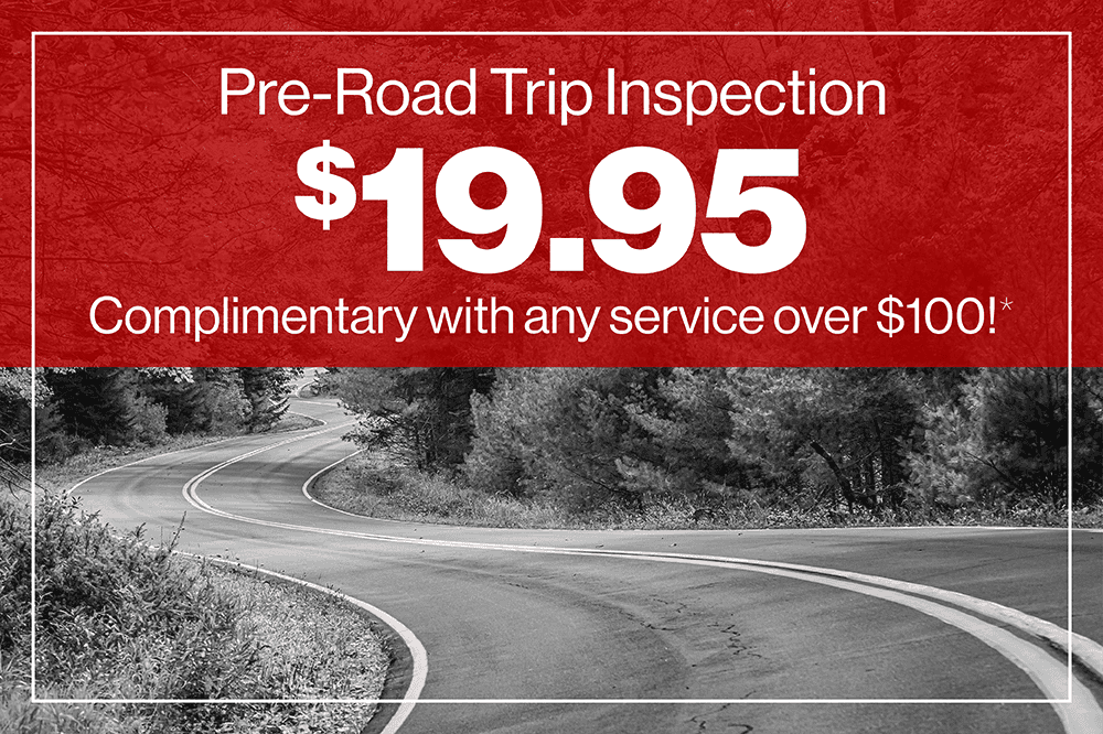 Pre-Road Trip Inspection $19.95 Complimentary with any service or maintenance over $100!