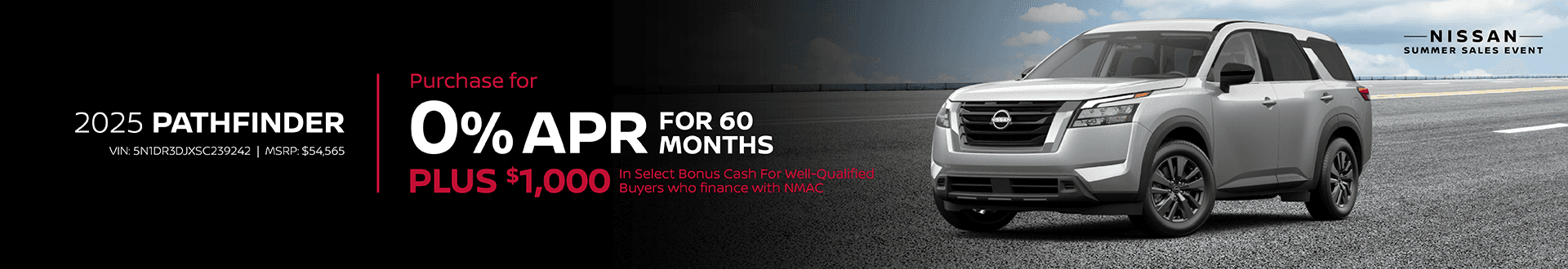 2025 Pathfinder : Buy at 0% APR for 60 months and Get Plus $1,000 in Select Bonus Cash For Well-Qualified Buyers who finance with NMAC