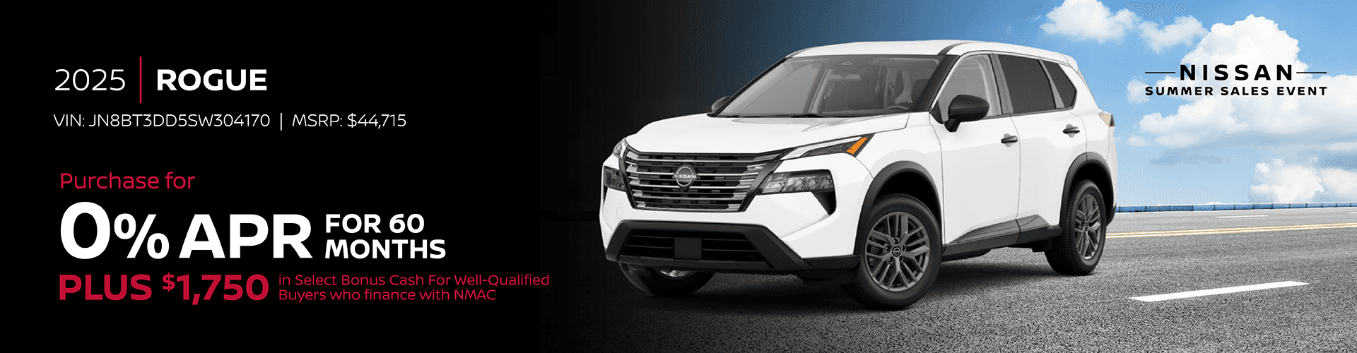 2025 Rogue : Buy at 0% APR for 60 months and Get Plus $1,750 in Select Bonus Cash For Well-Qualified Buyers who finance with NMAC