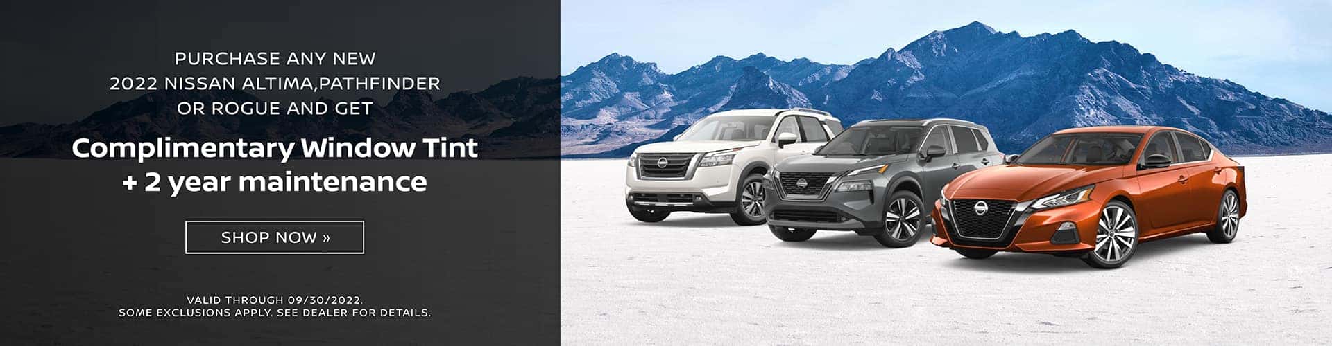 Purchase any New 2022 Nissan Altima, Pathfinder or Rogue And get Complimentary Window Tint + 2 year maintenance.