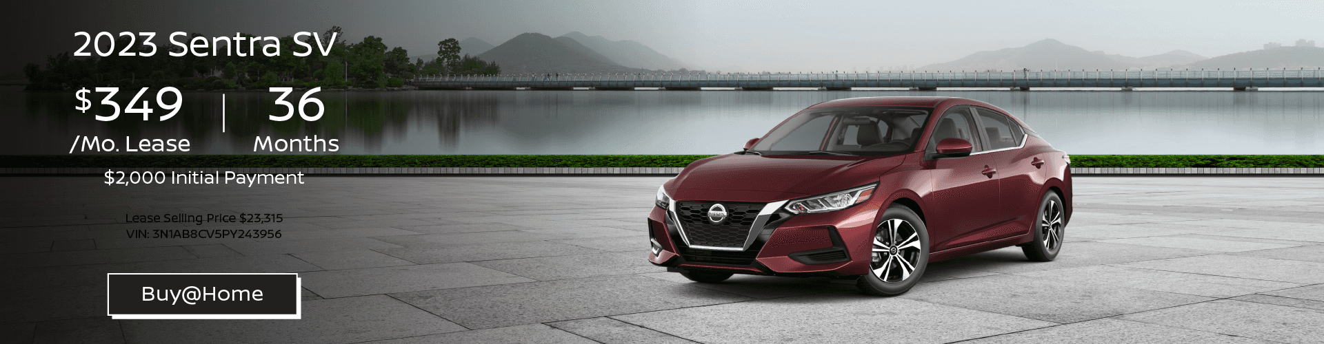 2023 Sentra SV $349 Per Month Lease | 36 Months | $2,000 Initial Payment MSRP $23,315 VIN: 3N1AB8CV5PY243956
