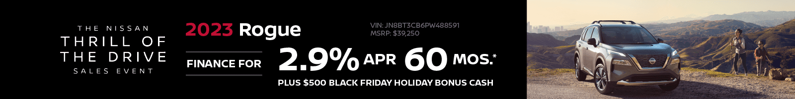 2023 Rogue 2.9% APR Financing | 60 Months Plus $500 Bonus Cash VIN: JN8BT3CB6PW488591 MSRP: $39,250