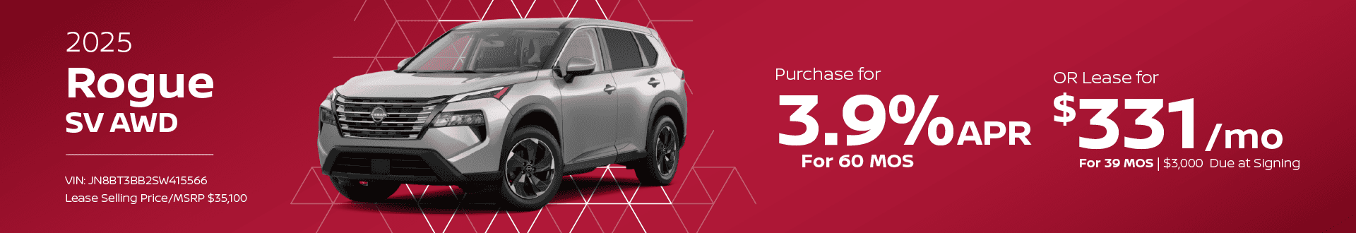 2025 Rogue SV AWD: Buy at 3.9% APR for 60 months - Lease for $331 per month for 39 with $3,000 due at signing