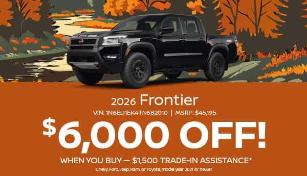 Purchase a new 2026 Nissan Frontier and get $6,000 off and $1,500 Trade-In Assistance