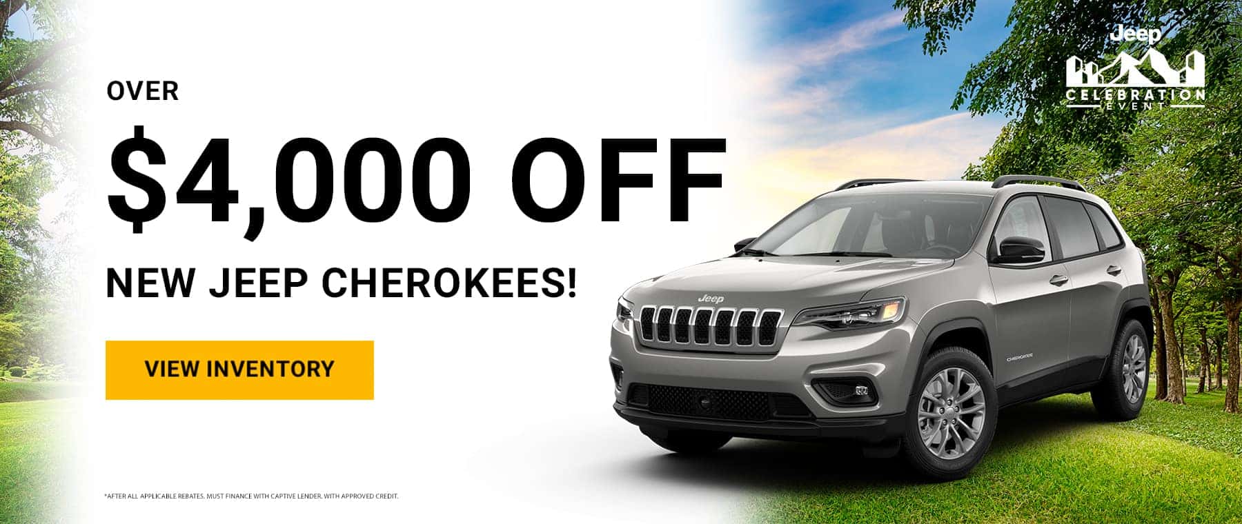 Over $4000 of New Jeep Cherokees! View Inventory *After all applicable rebates. Must finance with Captive lender. With approved credit.
