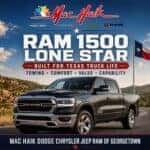 RAM 1500 Lone Star Built for Texas Truck Life Towing • Comfort • Value • Capability Mac Haik Dodge Chrysler Jeep Ram of Georgetown