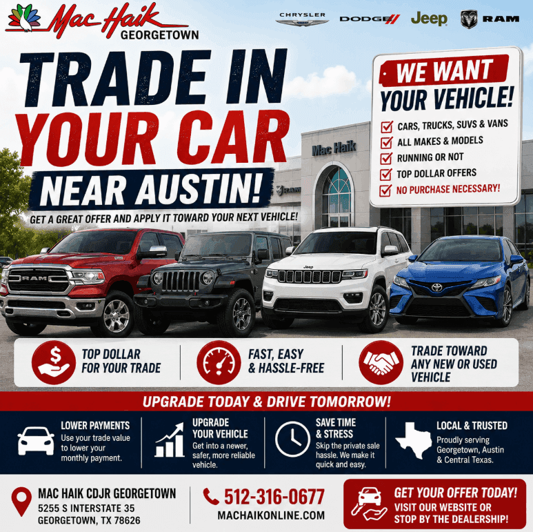 Trade in or sell your car near Austin at Mac Haik CDJR Georgetown. We are looking for used cars, trucks, SUVs, Jeep models, RAM trucks, work vehicles, and family vehicles.