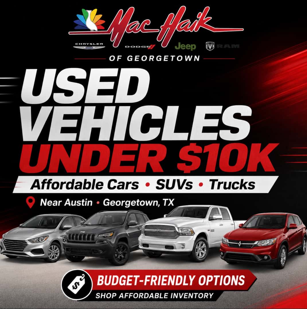 Used Vehicles Under $10K Cars • SUVs • Trucks • Budget Options Affordable Vehicles Near Austin Mac Haik Dodge Chrysler Jeep Ram of Georgetown