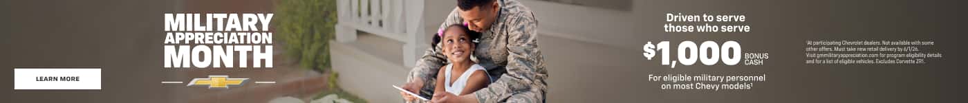 MILITARY APPRECIATION MONTH Driven to serve those who serve $1,000 gRuS For eligible military personnel on most Chevy models' At participating Chevrolet dealers. Not available with some Visit gmmiltaryappreciation.com for program eligibility details and for a list of eligible vehicles. Excludes Corvette ZRI.