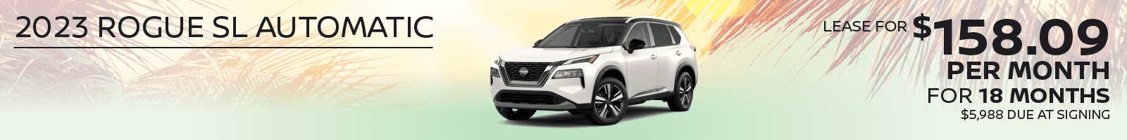 2023 Nissan Rogue SL Automatic Lease For $158.09 Per Month for 18 months $5,988 due at signing