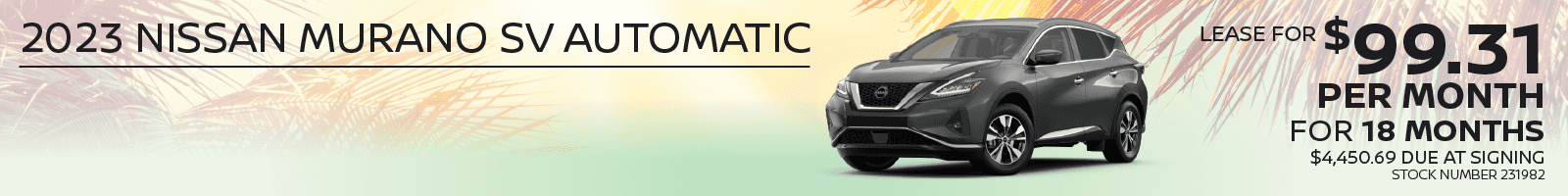 2023 Nissan Murano SV Automatic Lease For $99.31 Per Month for 18 months $4,450.69 due at signing