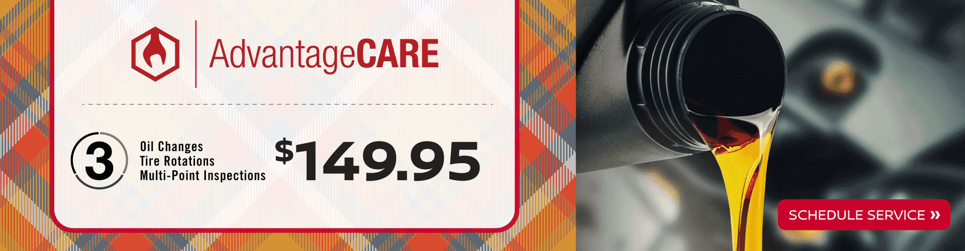 AdvantageCARE $149.95 -3 Oil Changes -3 Tire Rotations -3 Multi-Point Inspections