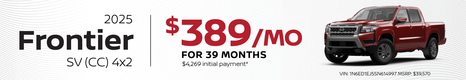 2025 Frontier SV (CC) 4x2: $389 per month lease / 39 months / $4,269 initial payment