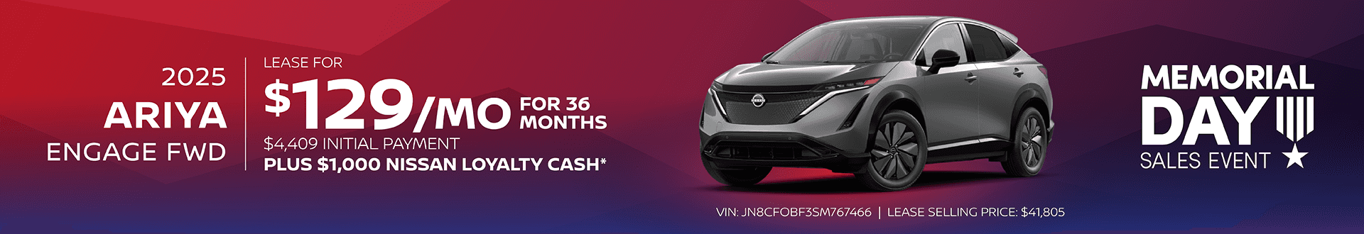 2025 Ariya Engage FWD: $129 per moth lease 36 months / $4,409 inital payment PLUS $1,000 Nissan Loyalty Cash