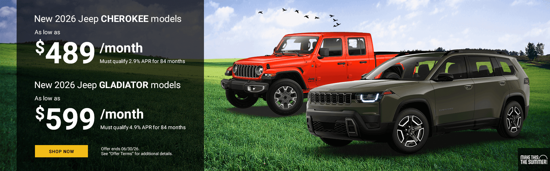 NEW 2026 JEEP CHEROKEE MODELS As low as $489 per month! Must qualify 2.9% APR for 84 Months Subtext: NEW 2026 JEEP GLADIATOR MODELS As low as $599 per month! Must qualify 4.9% APR for 84 Months