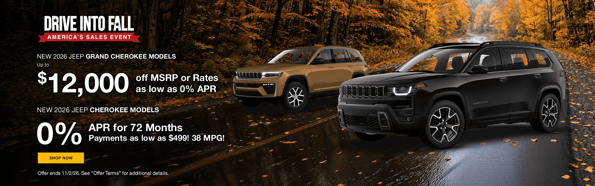 NEW 2026 JEEP GRAND CHEROKEE MODELS Up to $12,000 off MSRP or Rates as low as 0% Subtext: NEW 2026 JEEP CHEROKEE MODELS 0% APR for 72 Months Payments as low as $499! 38 MPG!