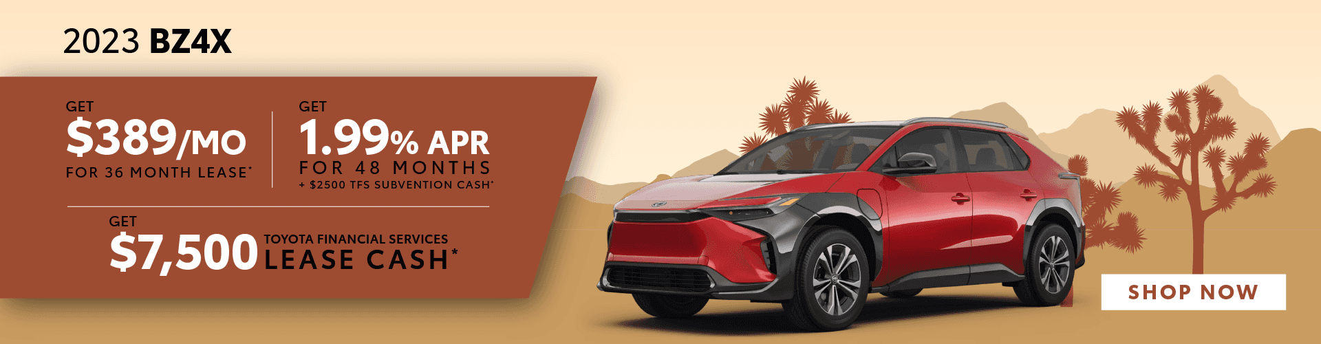 Get $389 for a 36 Month Lease on a 2023 bZ4X | Get 1.99% APR for 48 Months + $2500 TFS Subvention Cash on a 2023 bZ4X | Get $7,500 TFS Lease Cash on a 2023 bZ4X