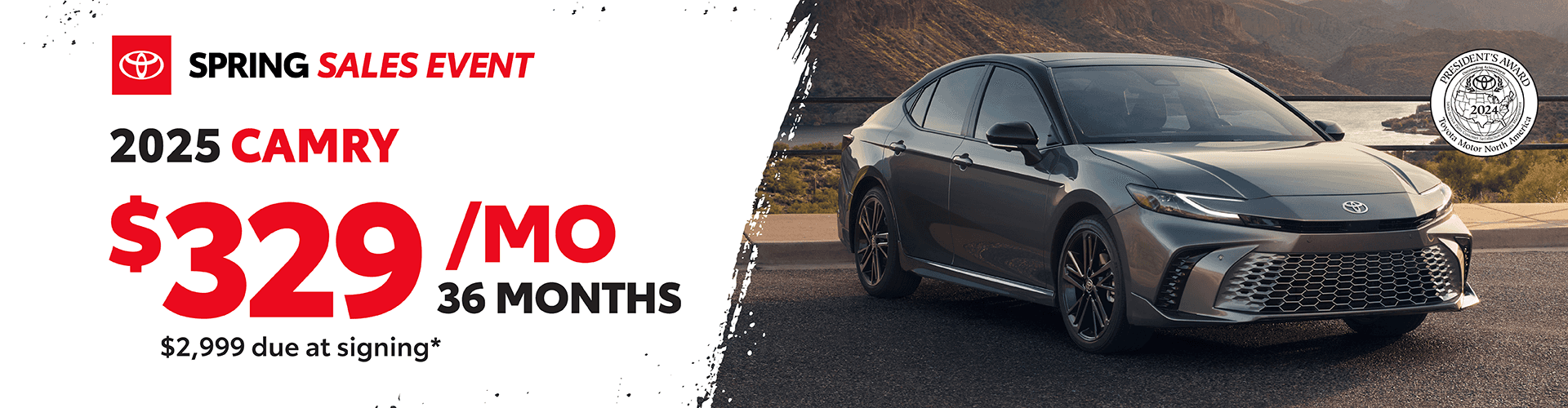 2025 Camry: $329 per month lease / 36 months / $2,999 due at signing