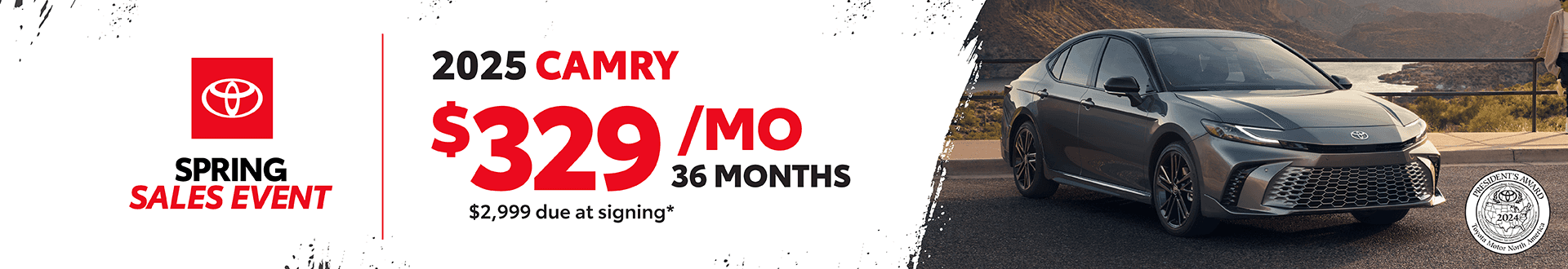 2025 Camry: $329 per month lease / 36 months / $2,999 due at signing