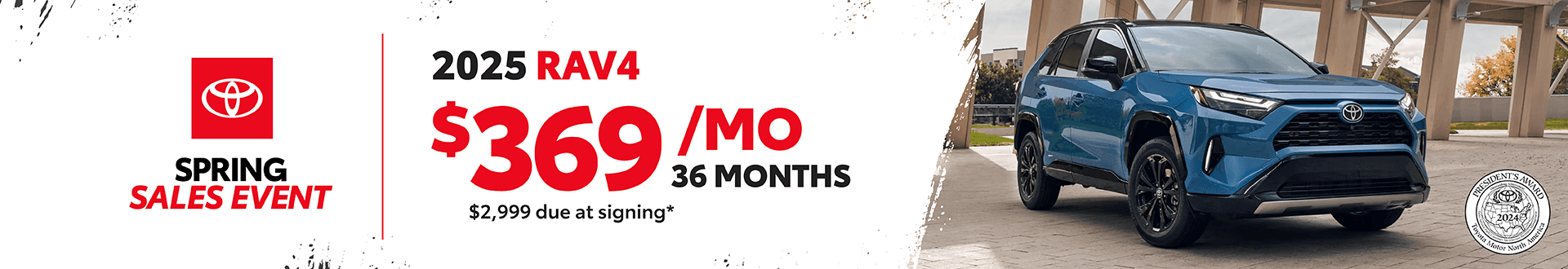 2025 Rav4: $369 per month lease / 36 months / $2,999 due at sigining