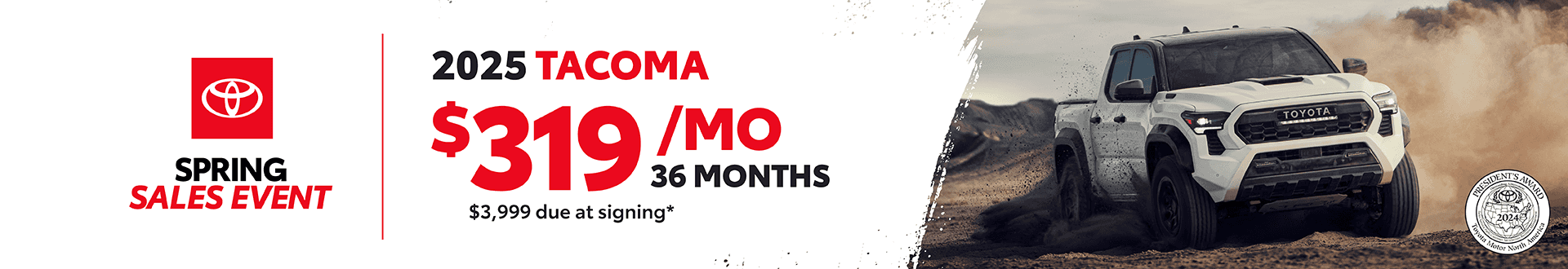 2025 Tacoma: $319 per month lease / 36 months / $3,999 due at signing