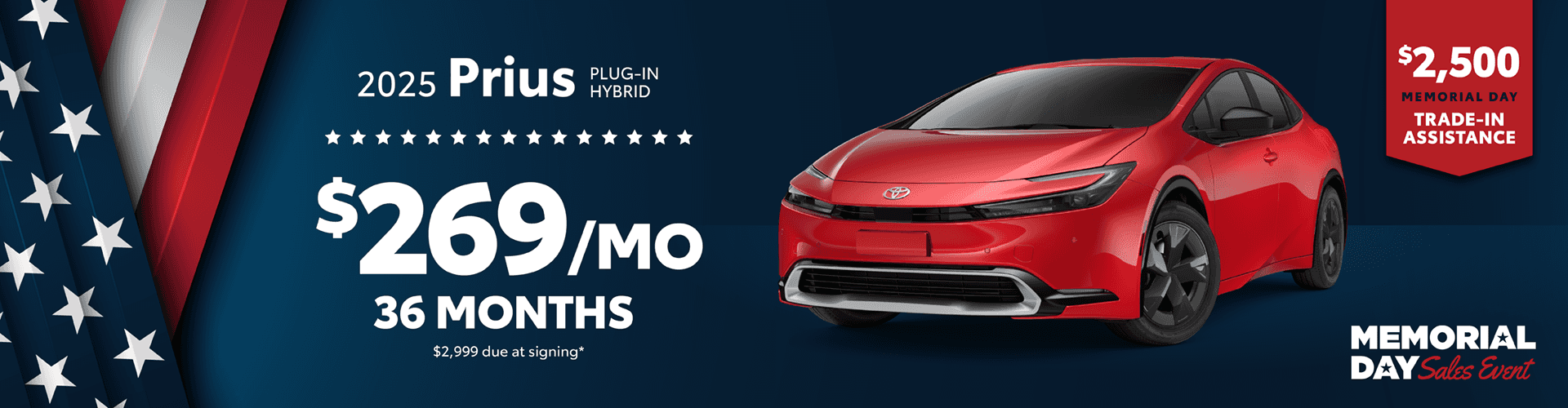 2025 Prius Plug-In Hybrid / $269 per month lease / 36 months / $2,999 due at signing + $2500 Memorial Day Trade-In Assistance