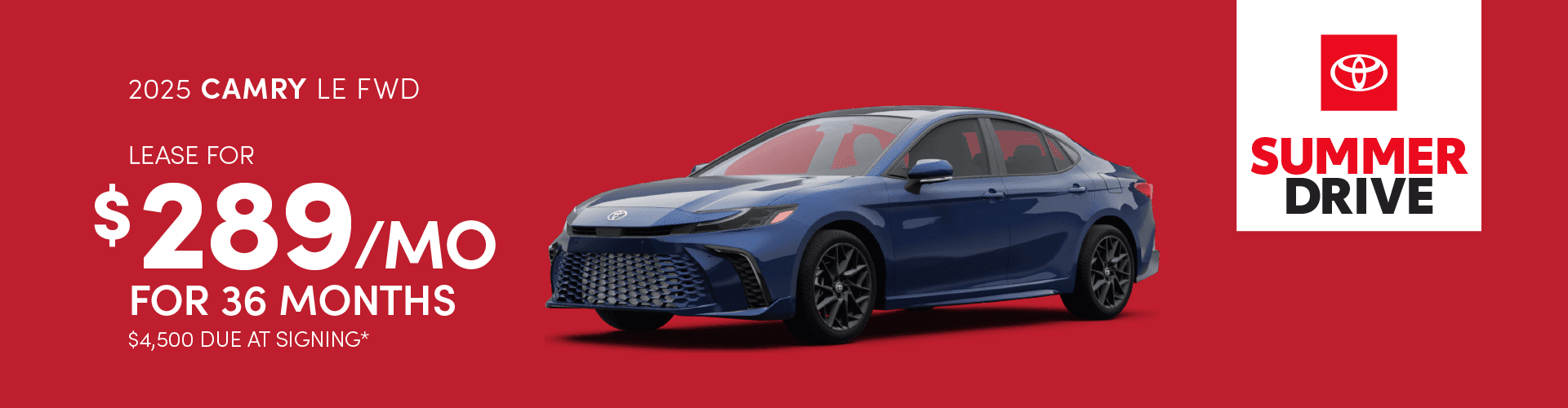 2025 Camry LE FWD: Lease for $289 per month for 36 months with $4,500 due at signing -