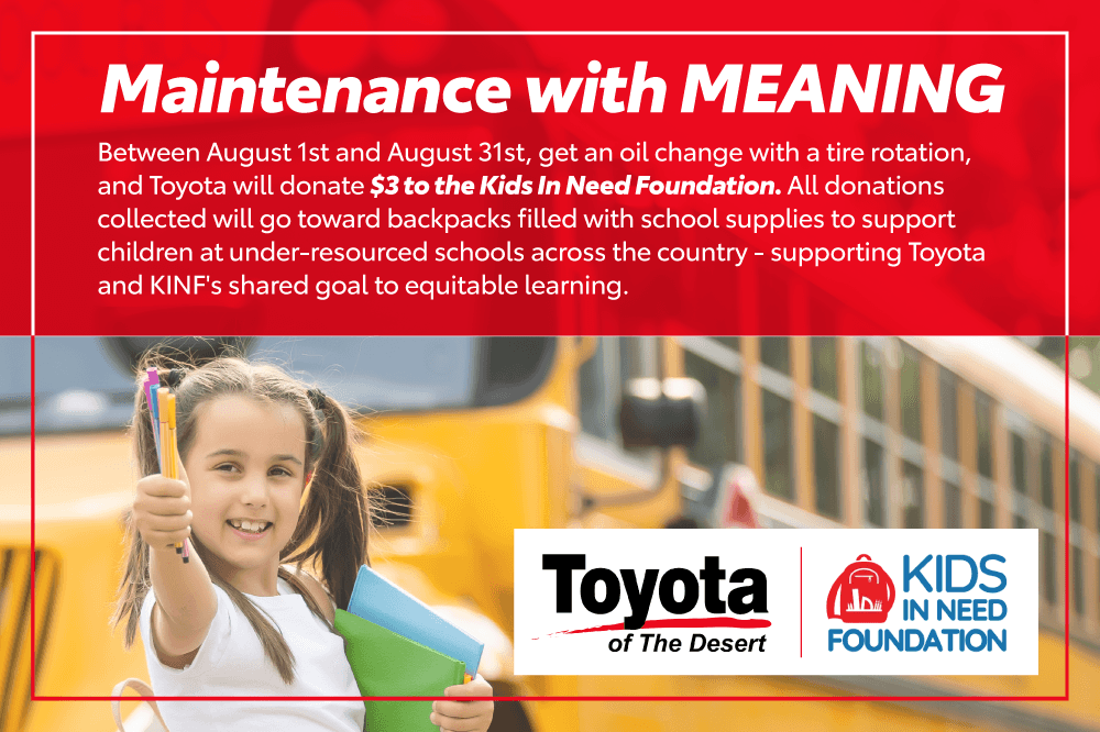 Get an oil change with a tire rotation, and Toyota will donate $3 to the Kids In Need Foundation.