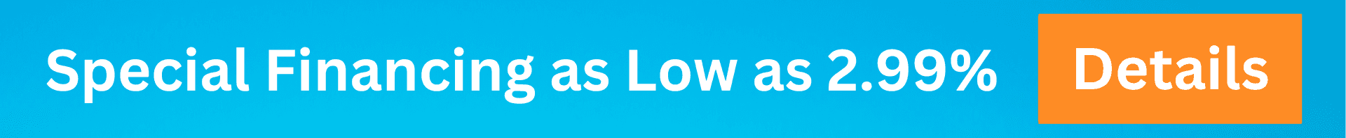 Special Financing as Low as 2.99%