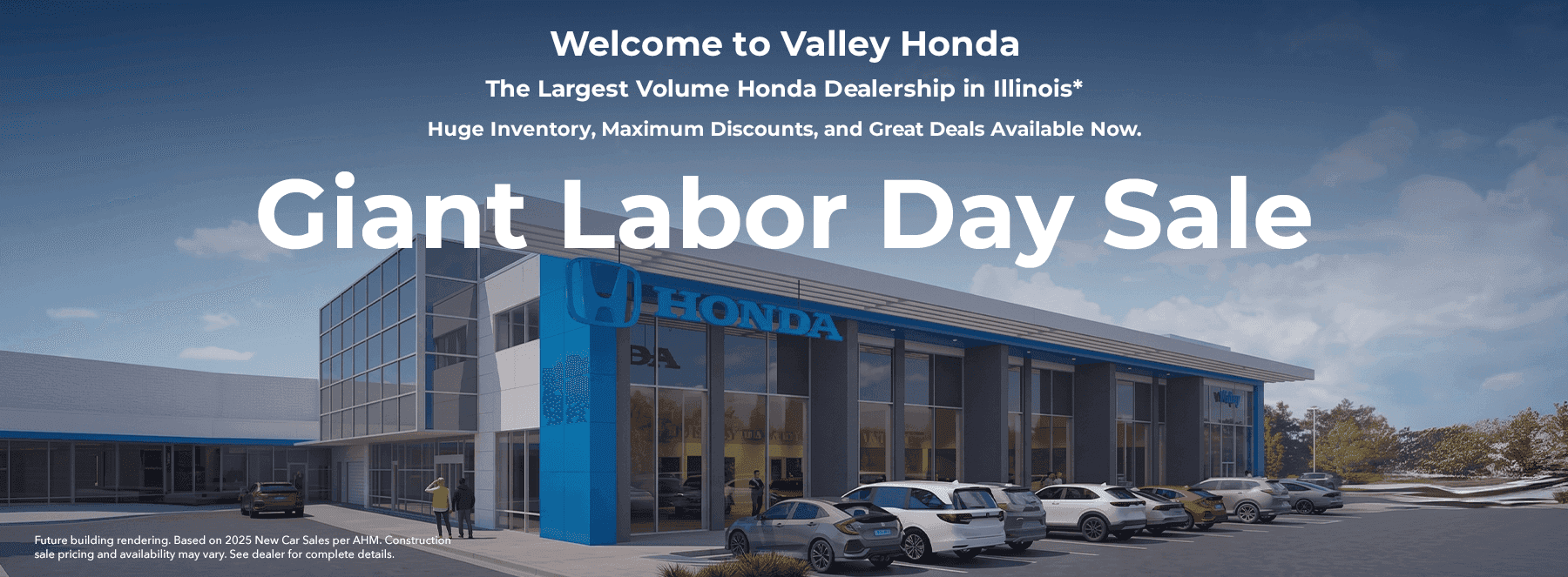 Welcome to Valley Honda The Largest Volume Honda Dealership in Illinois* Huge Inventory, Maximum Discounts, and Great Deals Available Now. Giant Labor Day Sale