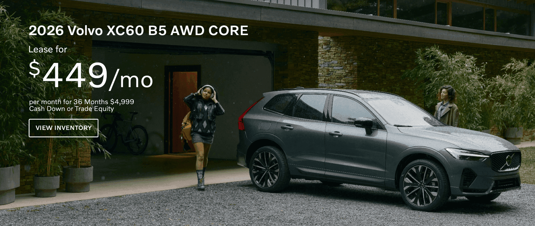 2026 Volvo XC60 B5 AWD CORE Lease for as low as $449 per month for 36 Months $4,999 Cash Down or Trade Equity