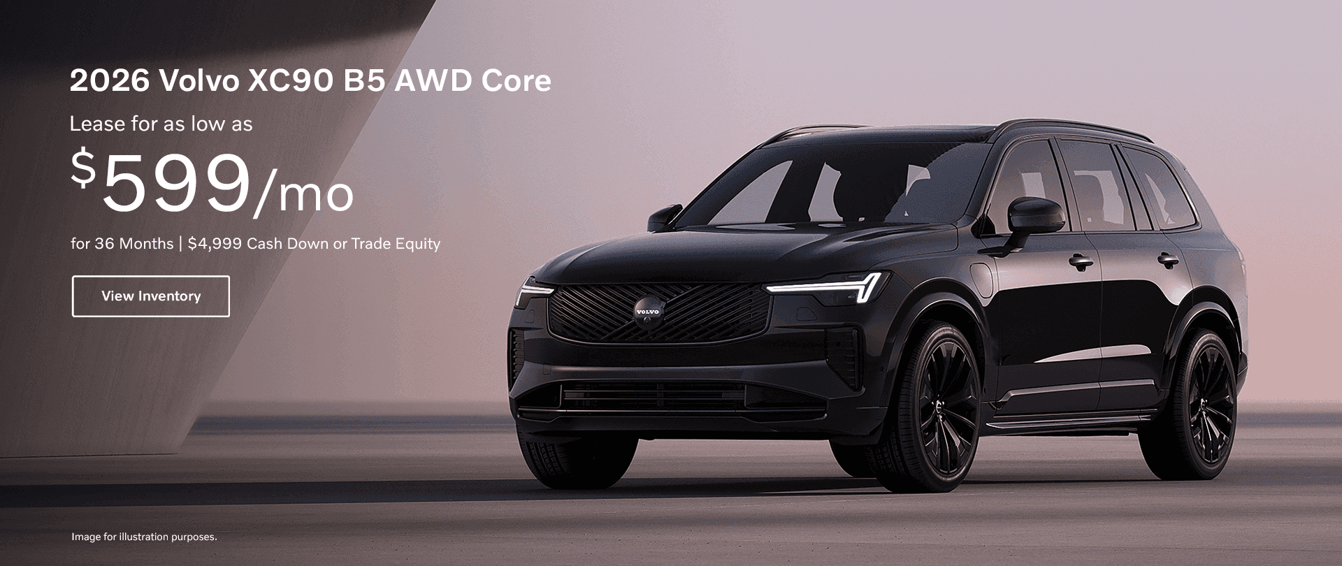 2026 Volvo XC90 B5 AWD Core Subtext: Lease for as low as $599 per month for 36 months $4,999 Cash Down or Trade Equity